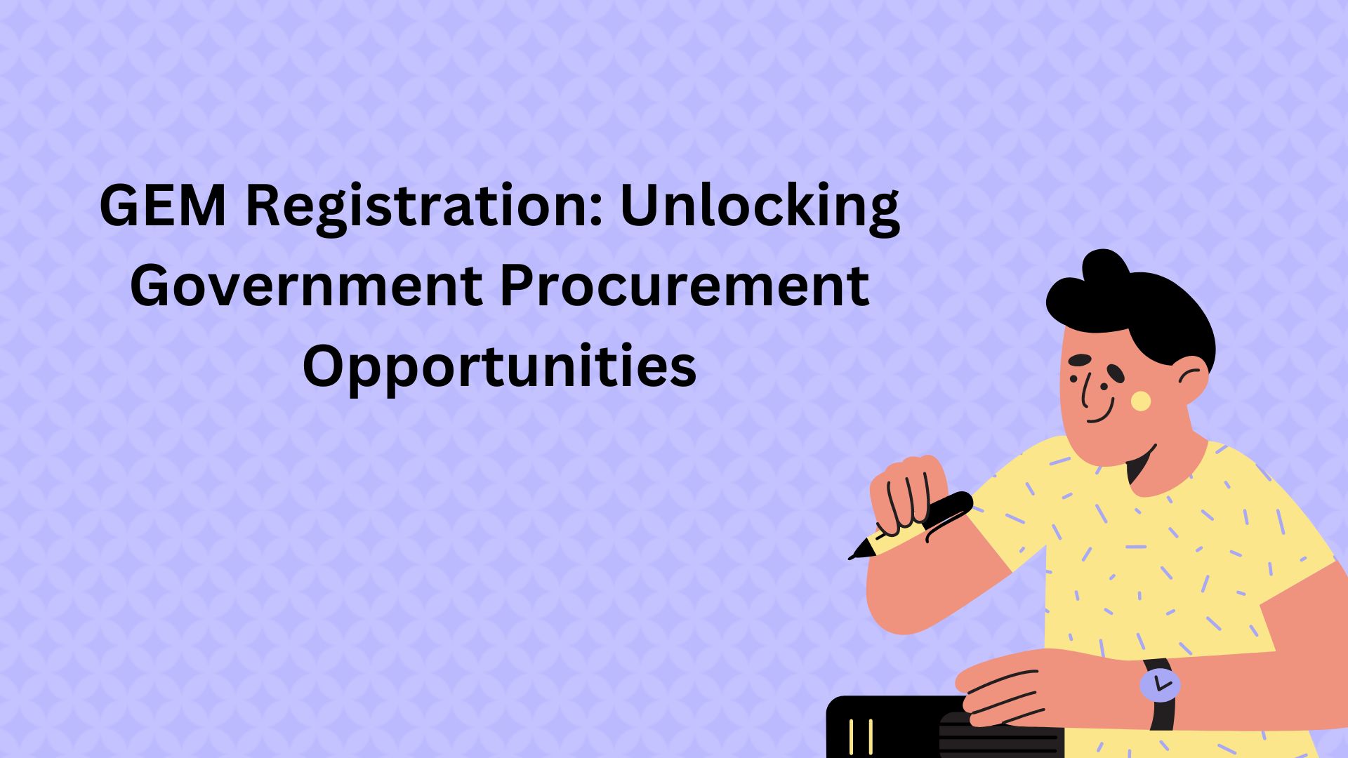 GEM Registration: Unlocking Government Procurement Opportunities
