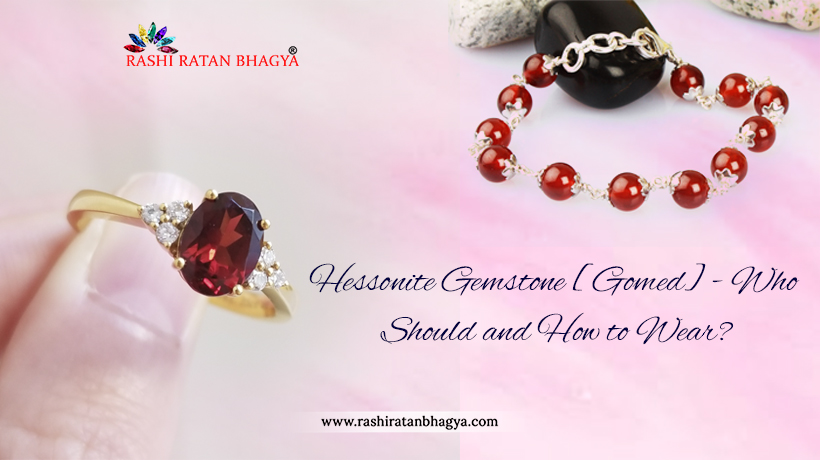 Hessonite Gemstone – Who Should and How to Wear?