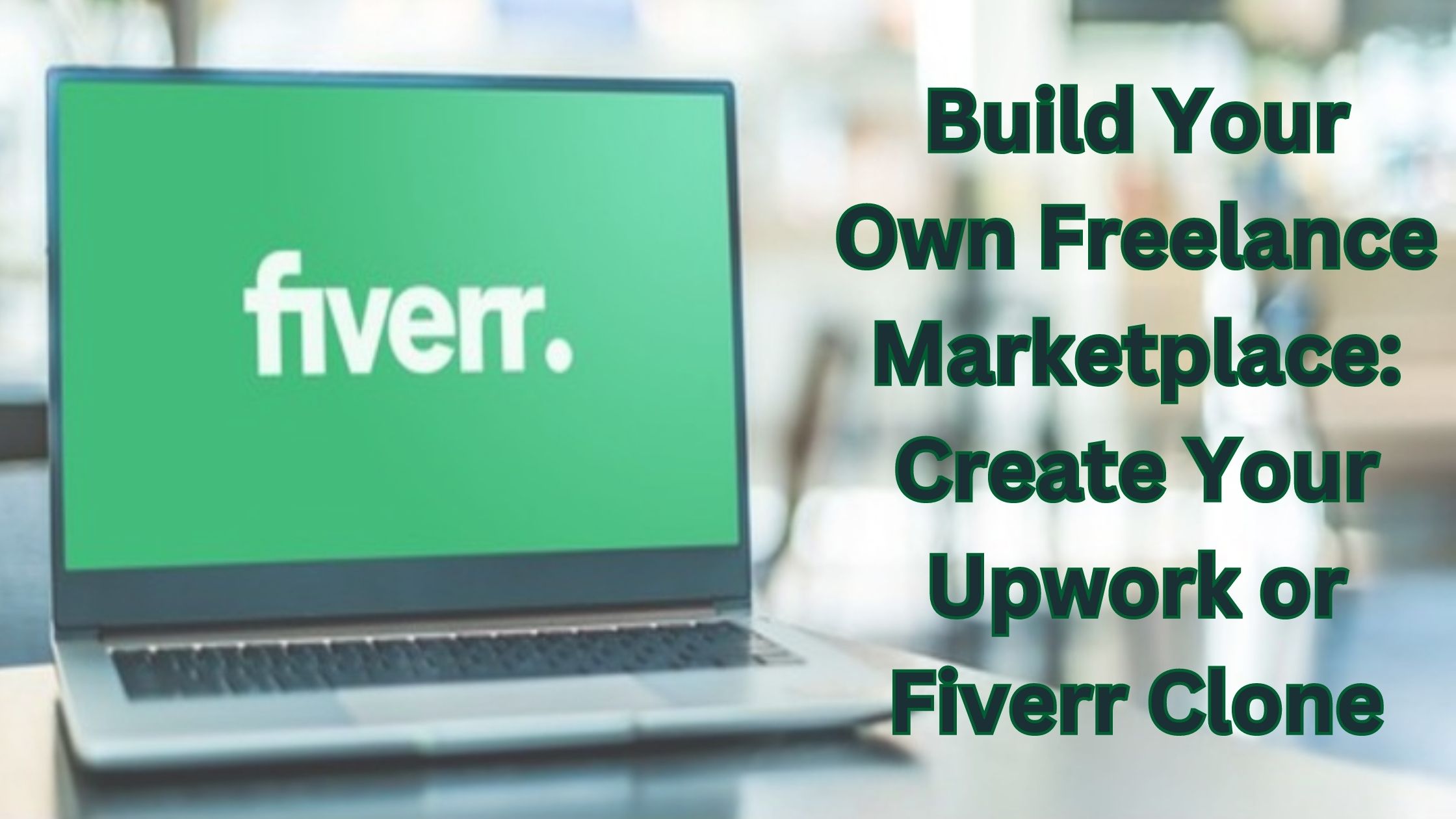 Build Your Own Freelance Marketplace: Create Your Upwork or Fiverr Clone