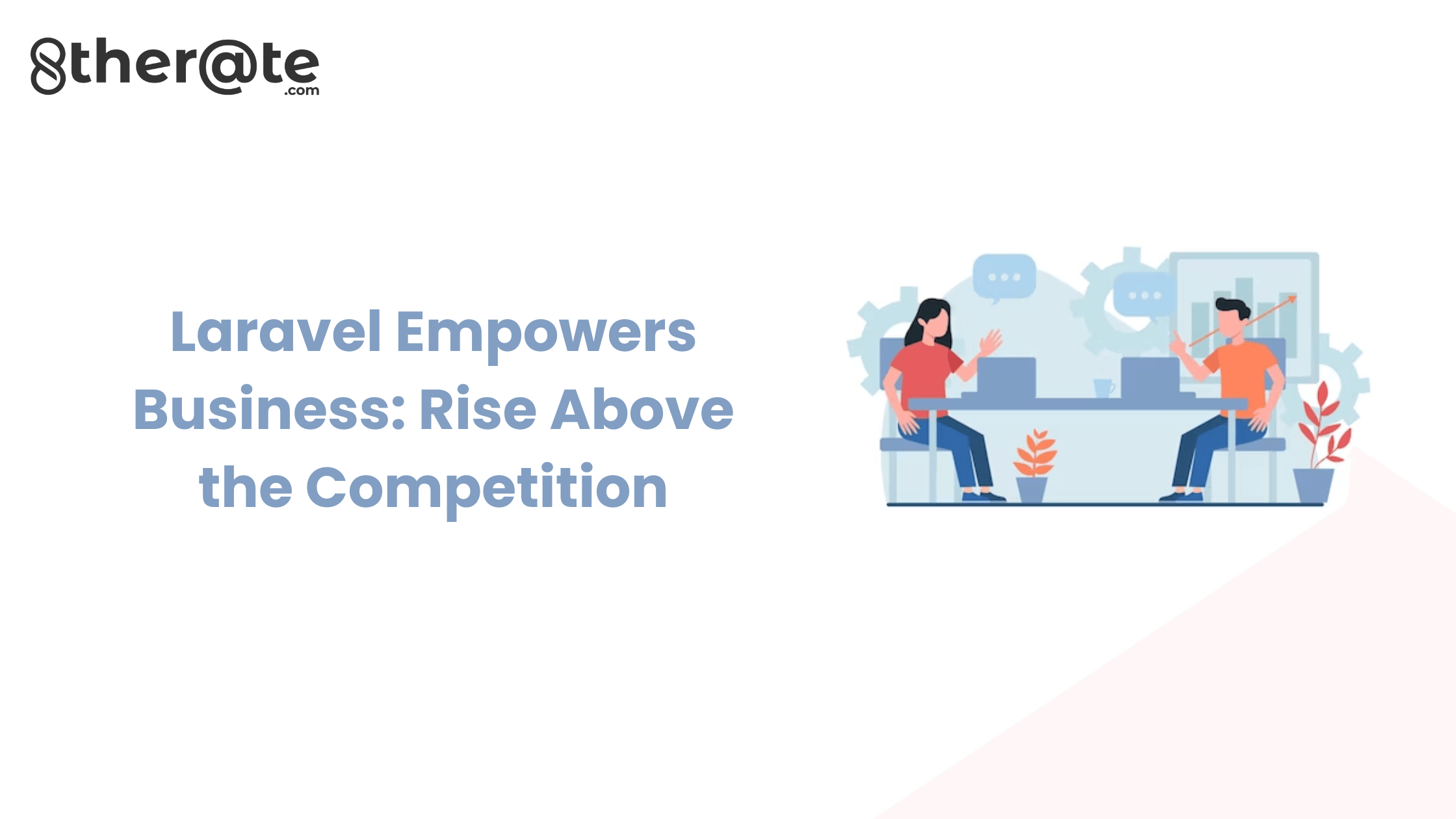 Laravel Empowers Business: Rise Above the Competition