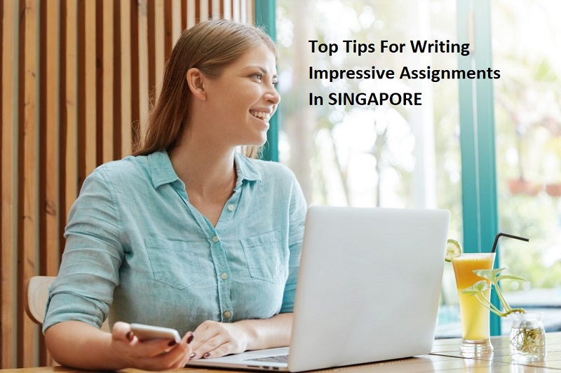 Top Tips For Writing Impressive Assignments In Singapore